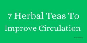 7 Herbal Teas To Improve circulation